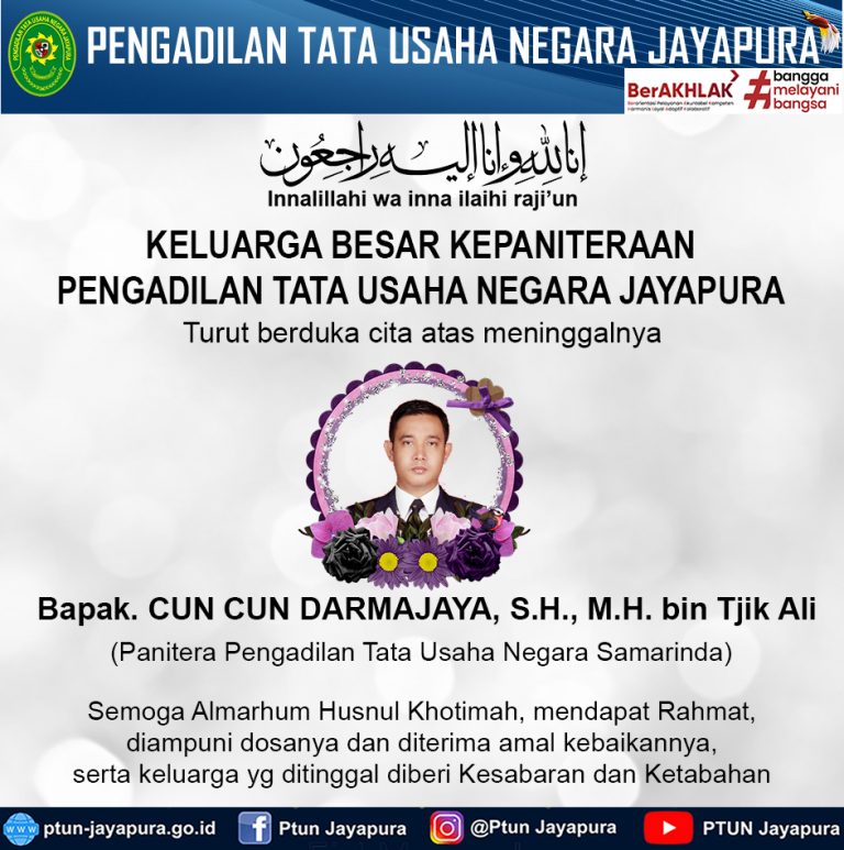 KELUARGA BESAR KEPANITERAAN PENGADILAN TATA USAHA NEGARA JAYAPURA Turut berduka cita atas meninggalnya Bapak. CUN CUN DARMAJAYA, S.H., M.H. bin Tjik Ali